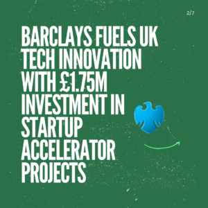 Barclays Fuels UK Tech Innovation with £1.75M Investment in Startup Accelerator Projects