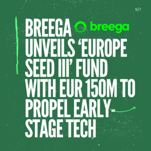 Breega Unveils ‘Europe Seed III’ Fund with EUR 150M to Propel Early-Stage Tech